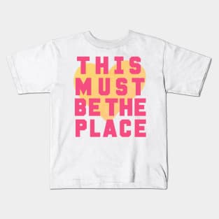 This must be the place Kids T-Shirt